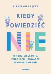 Okładka książki Kiedy powiedzieć  nie. O rodzicielstwie, emocjach i odwadze stawiania granic