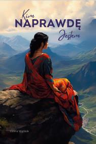 Kim Naprawdę Jestem. Autor: Walasik Celina. ZdrowePodejscie.pl Okładka książki Kim Naprawdę Jestem