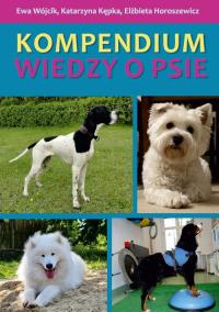 Kompendium wiedzy o psie. Autor: Wójcik Ewa, Kępka Katarzyna, Horoszewicz Elżbieta. ZdrowePodejscie.pl Okładka książki Kompendium wiedzy o psie