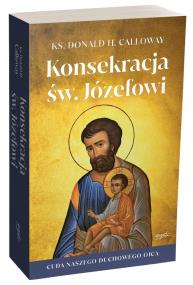 Okładka książki Konsekracja św. Józefowi. Cuda naszego duchowego ojca