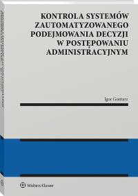 Okładka książki Kontrola systemów zautomatyzowanego podejmowania decyzji w postępowaniu administracyjnym