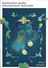 Kosmiczna Nauka starożytnych mistrzów. Autor: Hilton Hotema. ZdrowePodejscie.pl Okładka książki Kosmiczna Nauka starożytnych mistrzów