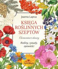 Księga roślinnych szeptów. Elementarz duszy. Rośliny, rytuały, opowieści. Autor: Joanna Laprus. ZdrowePodejscie.pl Okładka książki Księga roślinnych szeptów. Elementarz duszy. Rośliny, rytuały, opowieści