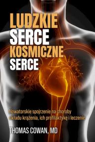 Ludzkie serce, kosmiczne serce. Autor: Thomas Cowan, MD. ZdrowePodejscie.pl Okładka książki Ludzkie serce, kosmiczne serce