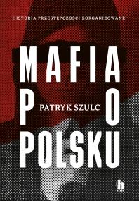 Mafia po polsku - uszkodzone. Autor: Patryk Szulc. ZdrowePodejscie.pl Okładka książki Mafia po polsku - uszkodzone