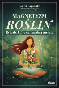Okładka książki Magnetyzm roślin. Rytuały, które wzmacniają energię