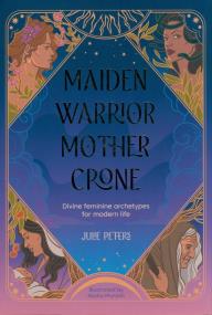 Maiden, Warrior, Mother, Crone. Autor: Peters Julie. ZdrowePodejscie.pl Okładka książki Maiden, Warrior, Mother, Crone