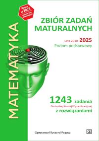 MATEMATYKA Zbiór zadań maturalnych Lata 2010-2025 Poziom podstawowy 1243 zadań CKE z rozwiązaniami. Autor: Ryszard Pagacz. ZdrowePodejscie.pl Okładka książki MATEMATYKA Zbiór zadań maturalnych Lata 2010-2025 Poziom podstawowy 1243 zadań CKE z rozwiązaniami