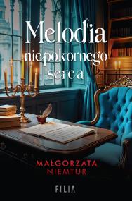 Melodia niepokornego serca. Autor: Małgorzata Niemtur. ZdrowePodejscie.pl Okładka książki Melodia niepokornego serca