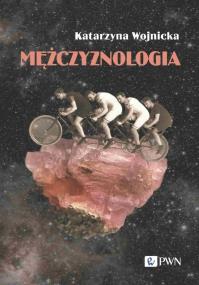 Mężczyznologia. Autor: Wojnicka Katarzyna. ZdrowePodejscie.pl Okładka książki Mężczyznologia