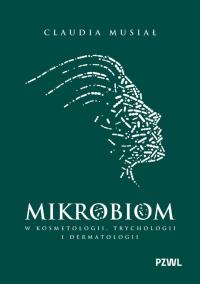 Mikrobiom w kosmetologii, trychologii i dermatologii. Autor: Musiał Claudia. ZdrowePodejscie.pl Okładka książki Mikrobiom w kosmetologii, trychologii i dermatologii