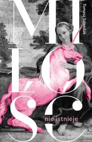 Miłość nie istnieje. Związki, randki i życie solo w XXI wieku. Autor: Szlendak Tomasz. ZdrowePodejscie.pl Okładka książki Miłość nie istnieje. Związki, randki i życie solo w XXI wieku