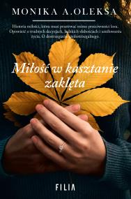 Miłość w kasztanie zaklęta. Autor: Monika A. Oleksa. ZdrowePodejscie.pl Okładka książki Miłość w kasztanie zaklęta