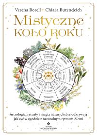Okładka książki Mistyczne Koło Roku. Astrologia, rytuały i magia natury, które odkrywają jak żyć w zgodzie z naturalnym rytmem Ziemi