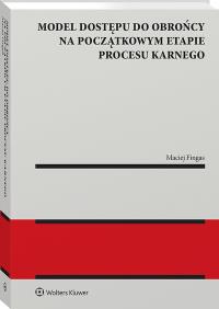 Okładka książki Model dostępu do obrońcy na początkowym etapie procesu karnego [PZREDSPRZEDAŻ]