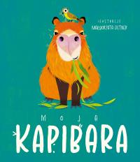 Okładka książki Moja kapibara. Aktywizująca książka dla dzieci