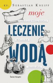 Moje leczenie wodą. Autor: Kneipp ks. Sebastian. ZdrowePodejscie.pl Okładka książki Moje leczenie wodą