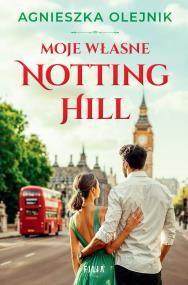 Moje własne Notting Hill. Autor: Olejnik Agnieszka. ZdrowePodejscie.pl Okładka książki Moje własne Notting Hill