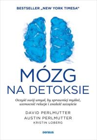 Mózg na detoksie. Oczyść swój umysł.... Autor: Perlmutter David  MD, Perlmutter Austin MD, Kristi. ZdrowePodejscie.pl Okładka książki Mózg na detoksie. Oczyść swój umysł...