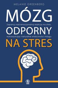 Mózg odporny na stres. Autor: Melanie Greenberg. ZdrowePodejscie.pl Okładka książki Mózg odporny na stres