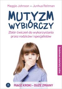 Mutyzm wybiórczy. Zbiór ćwiczeń do wykorzystania przez rodziców i specjalistów. Autor: Johnson Maggie, Reitman Junhua. ZdrowePodejscie.pl Okładka książki Mutyzm wybiórczy. Zbiór ćwiczeń do wykorzystania przez rodziców i specjalistów