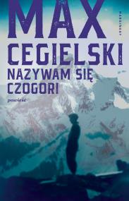 Nazywam się Czogori - uszkodzone. Autor: Cegielski Max. ZdrowePodejscie.pl Okładka książki Nazywam się Czogori - uszkodzone