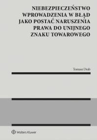 Okładka książki Niebezpieczeństwo wprowadzenia w błąd jako postać naruszenia prawa do unijnego znaku towarowego