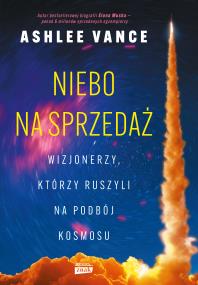 Okładka książki Niebo na sprzedaż. Wizjonerzy, którzy ruszyli na podbój kosmosu
