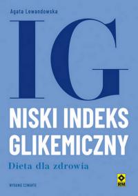 Niski indeks glikemiczny. Dieta dla zdrowia wyd. 4. Autor: Agata Lewandowska. ZdrowePodejscie.pl Okładka książki Niski indeks glikemiczny. Dieta dla zdrowia wyd. 4