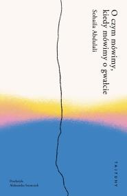 Okładka książki O czym mówimy, kiedy mówimy o gwałcie