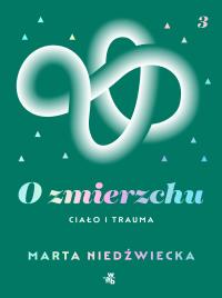 O zmierzchu. Ciało i trauma. Autor: Marta Niedźwiecka. ZdrowePodejscie.pl Okładka książki O zmierzchu. Ciało i trauma