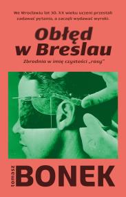 Okładka książki Obłęd w Breslau. Zbrodnia w imię czystości „rasy”