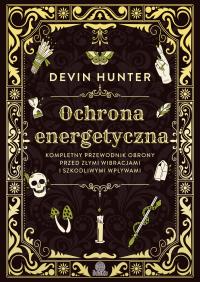 Ochrona energetyczna. Autor: Hunter Devin. ZdrowePodejscie.pl Okładka książki Ochrona energetyczna