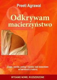 Okładka książki Odkrywam macierzyństwo. Ciąża, poród, połóg i opieka nad dzieckiem w harmonii z naturą