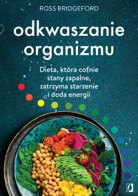 Okładka książki Odkwaszanie organizmu. Dieta, która cofnie stany zapalne, zatrzyma starzenie i doda energii