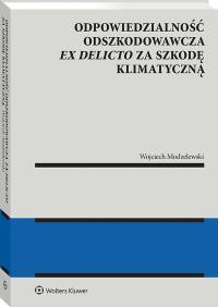 Okładka książki Odpowiedzialność odszkodowawcza ex delicto za szkodę klimatyczną