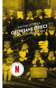 Okładka książki Ołowiane dzieci. Zapomniana epidemia
