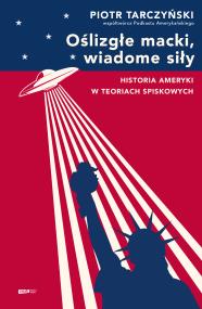 Oślizgłe macki, wiadome siły. Historia Ameryki w teoriach spiskowych. Autor: Piotr Tarczyński. ZdrowePodejscie.pl Okładka książki Oślizgłe macki, wiadome siły. Historia Ameryki w teoriach spiskowych