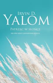 Okładka książki Patrząc w słońce. Jak sobie radzić z przerażeniem śmiercią. Irvin D. Yalom