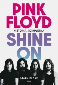 Okładka książki Pink Floyd Shine On. Historia kompletna
