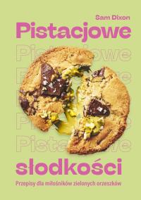 Okładka książki Pistacjowe słodkości. Przepisy dla miłośników zielonych orzeszków