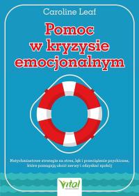 Okładka książki Pomoc w kryzysie emocjonalnym. Natychmiastowe strategie na stres, lęk i przeciążenie psychiczne, które pomagają ukoić nerwy i odzyskać spokój