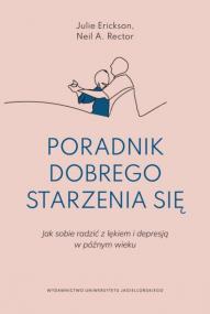 Okładka książki Poradnik dobrego starzenia się. Jak sobie radzić z lękiem i depresją w późnym wieku