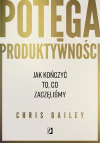 Okładka książki Potęga produktywności. Jak kończyć to, co zaczęliśmy
