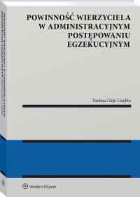 Powinność wierzyciela w administracyjnym postępowaniu egzekucyjnym. Autor: Glejt-Uziębło Paulina. ZdrowePodejscie.pl Okładka książki Powinność wierzyciela w administracyjnym postępowaniu egzekucyjnym