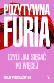 Okładka książki Pozytywna furia. Czyli jak sięgać po więcej