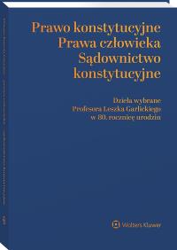 Okładka książki Prawo konstytucyjne - prawa człowieka - sądownictwo konstytucyjne. Dzieła wybrane Profesora Leszka Garlickiego w 80. rocznicę urodzin