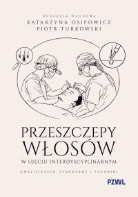 Okładka książki Przeszczepy włosów w ujęciu interdyscyplinarnym. Kwalifikacja, standardy i techniki
