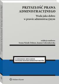 Przyszłość prawa administracyjnego. Woda jako dobro w prawie administracyjnym. Autor: Joanna Człowiekowska, Iwona Niżnik-Dobosz. ZdrowePodejscie.pl Okładka książki Przyszłość prawa administracyjnego. Woda jako dobro w prawie administracyjnym