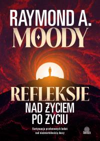 Refleksje nad życiem po życiu. Autor: Moody Raymond. ZdrowePodejscie.pl Okładka książki Refleksje nad życiem po życiu